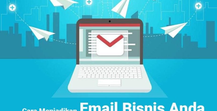 cara menjadikan email bisnis efektif